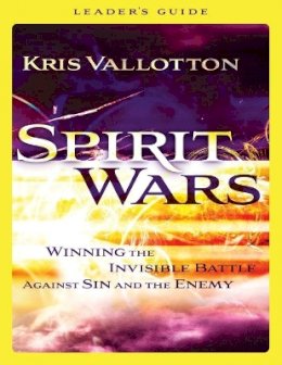 Kris Vallotton - Spirit Wars Leader`s Guide – Winning the Invisible Battle Against Sin and the Enemy - 9780800796112 - V9780800796112