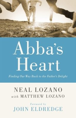 Neal Lozano - Abba's Heart: Finding Our Way Back to the Father's Delight - 9780800796846 - V9780800796846