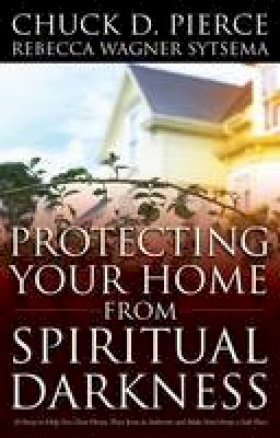 Chuck D. Pierce - Protecting Your Home from Spiritual Darkness - 9780800796976 - V9780800796976