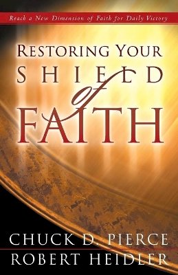 Chuck D. Pierce - Restoring Your Shield of Faith - 9780800796990 - V9780800796990