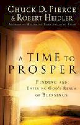 Chuck D. Pierce - A Time to Prosper: Finding and Entering God´s Realm of Blessings - 9780800797003 - V9780800797003