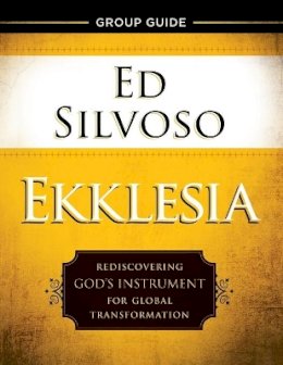 Ed Silvoso - Ekklesia Group Guide – Rediscovering God`s Instrument for Global Transformation - 9780800798475 - V9780800798475