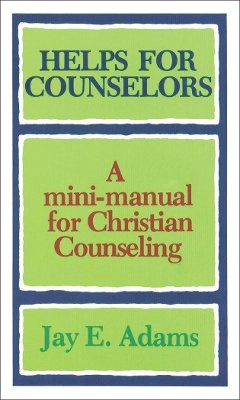 Jay E. Adams - Helps for Counselors – A mini–manual for Christian Counseling - 9780801001567 - V9780801001567