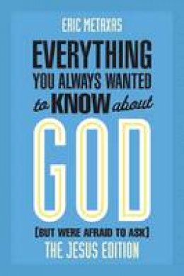 Eric Metaxas - Everything You Always Wanted to Know about God (But Were Afraid to Ask): The Jesus Edition - 9780801006180 - V9780801006180