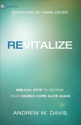 Andrew M. Davis - Revitalize – Biblical Keys to Helping Your Church Come Alive Again - 9780801007507 - V9780801007507