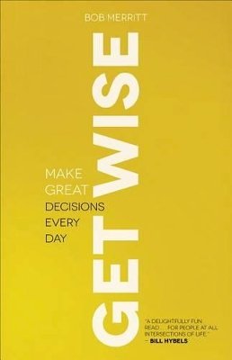 Bob Merritt - Get Wise – Make Great Decisions Every Day - 9780801013836 - V9780801013836