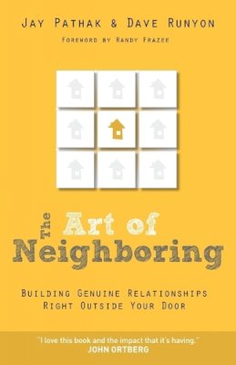 Jay Pathak - The Art of Neighboring – Building Genuine Relationships Right Outside Your Door - 9780801014598 - V9780801014598