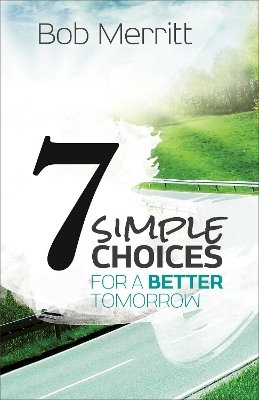 Bob Merritt - 7 Simple Choices for a Better Tomorrow - 9780801014628 - V9780801014628