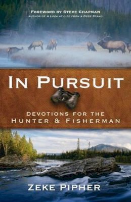 Zeke Pipher - In Pursuit – Devotions for the Hunter and Fisherman - 9780801015861 - V9780801015861