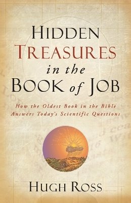 Hugh Ross - Hidden Treasures in the Book of Job – How the Oldest Book in the Bible Answers Today`s Scientific Questions - 9780801016066 - V9780801016066