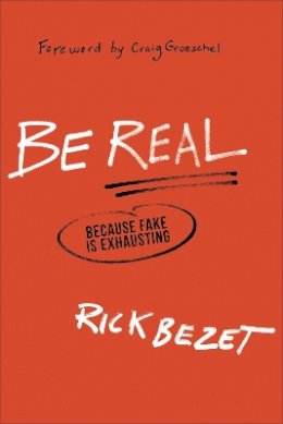 Rick Bezet - Be Real – Because Fake Is Exhausting - 9780801016691 - V9780801016691