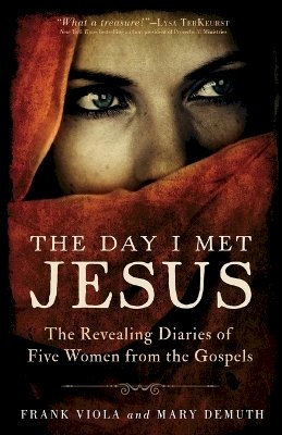 Frank Viola - The Day I Met Jesus – The Revealing Diaries of Five Women from the Gospels - 9780801016851 - V9780801016851