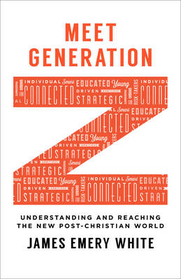 James Emery White - Meet Generation Z: Understanding and Reaching the New Post-Christian World - 9780801017018 - V9780801017018