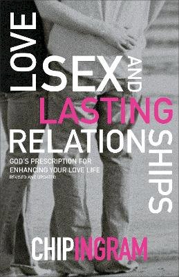 Chip Ingram - Love, Sex, and Lasting Relationships – God`s Prescription for Enhancing Your Love Life - 9780801017070 - V9780801017070