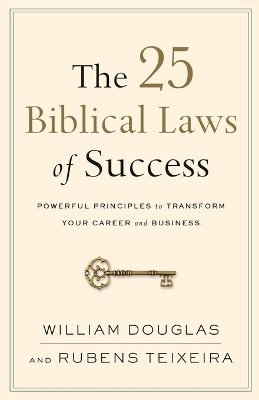 William Douglas - The 25 Biblical Laws of Success – Powerful Principles to Transform Your Career and Business - 9780801019562 - V9780801019562