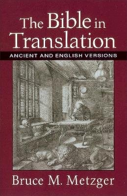 Bruce M. Metzger - The Bible in Translation – Ancient and English Versions - 9780801022821 - V9780801022821