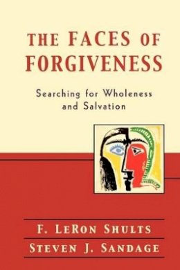 F. Leron Shults - The Faces of Forgiveness – Searching for Wholeness and Salvation - 9780801026249 - V9780801026249