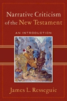 James L. Resseguie - Narrative Criticism of the New Testament – An Introduction - 9780801027895 - V9780801027895