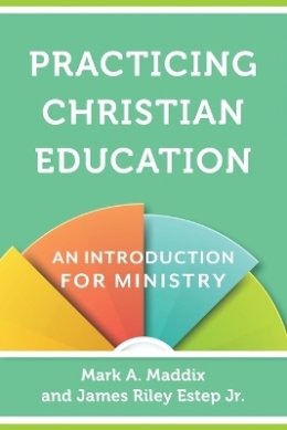 Mark A. Maddix - Practicing Christian Education – An Introduction for Ministry - 9780801030963 - V9780801030963