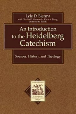 Lyle D. Bierma - An Introduction to the Heidelberg Catechism – Sources, History, and Theology - 9780801031175 - V9780801031175