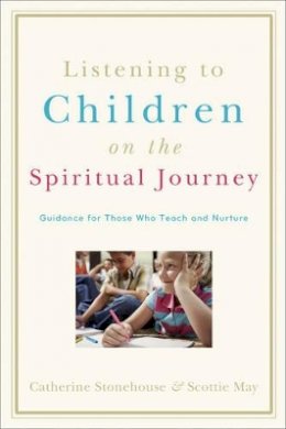 Catherine Stonehouse - Listening to Children on the Spiritual Journey – Guidance for Those Who Teach and Nurture - 9780801032363 - V9780801032363