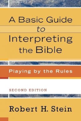 Robert H. Stein - A Basic Guide to Interpreting the Bible – Playing by the Rules - 9780801033735 - V9780801033735