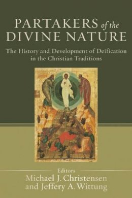 Michael J. Christensen - Partakers of the Divine Nature – The History and Development of Deification in the Christian Traditions - 9780801034404 - V9780801034404