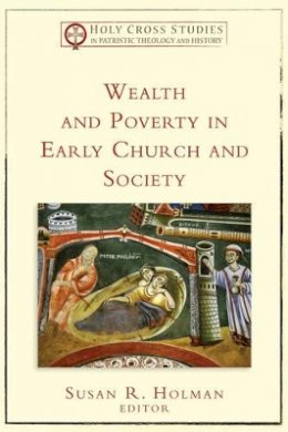 Susan R. Holman - Wealth and Poverty in Early Church and Society - 9780801035494 - V9780801035494