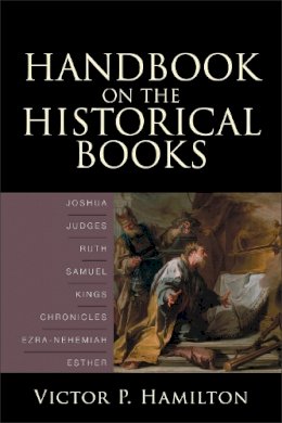 Victor P. Hamilton - Handbook on the Historical Books – Joshua, Judges, Ruth, Samuel, Kings, Chronicles, Ezra–Nehemiah, Esther - 9780801036149 - V9780801036149