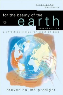 Steven Bouma–Prediger - For the Beauty of the Earth – A Christian Vision for Creation Care - 9780801036958 - V9780801036958