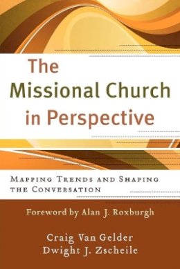 Craig Van Gelder - The Missional Church in Perspective – Mapping Trends and Shaping the Conversation - 9780801039133 - V9780801039133