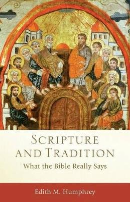 Edith M. Humphrey - Scripture and Tradition – What the Bible Really Says - 9780801039836 - V9780801039836