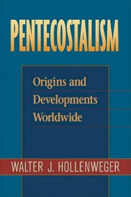 Walter J. Hollenweger - Pentecostalism – Origins and Developments Worldwide - 9780801046605 - V9780801046605