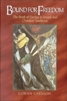 Göran Larsson - Bound for Freedom – The Book of Exodus in Jewish and Christian Traditions - 9780801046841 - V9780801046841