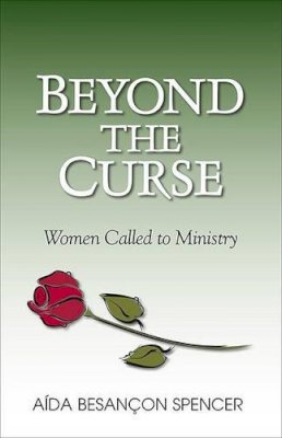 Aída Besançon Spencer - Beyond the Curse – Women Called to Ministry - 9780801047749 - V9780801047749