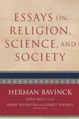 Herman Bavinck - Essays on Religion, Science, and Society - 9780801048678 - V9780801048678