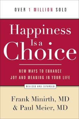 Frank Md Minirth - Happiness Is a Choice – New Ways to Enhance Joy and Meaning in Your Life - 9780801048760 - V9780801048760