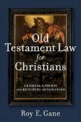 Roy E. Gane - Old Testament Law for Christians: Original Context and Enduring Application - 9780801049040 - V9780801049040