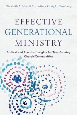 Craig L. Blomberg - Effective Generational Ministry – Biblical and Practical Insights for Transforming Church Communities - 9780801049484 - V9780801049484