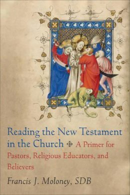 Francis J. Sdb Moloney - Reading the New Testament in the Church – A Primer for Pastors, Religious Educators, and Believers - 9780801049804 - V9780801049804