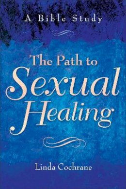 Linda Cochrane - The Path to Sexual Healing – A Bible Study - 9780801063251 - V9780801063251