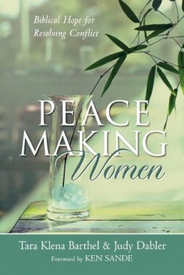 Tara Klena Barthel - Peacemaking Women – Biblical Hope for Resolving Conflict - 9780801064951 - V9780801064951