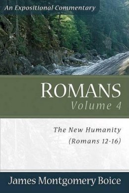 James Montgomer Boice - Romans: The New Humanity (Romans 12-16) (Expositional Commentary) - 9780801065842 - V9780801065842