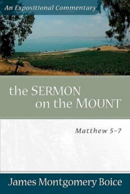 James Montgomer Boice - The Sermon on the Mount: Matthew 5-7 (Expositional Commentary) - 9780801066474 - V9780801066474