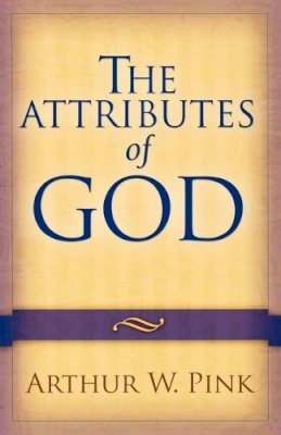 Arthur W. Pink - The Attributes of God - 9780801067723 - V9780801067723