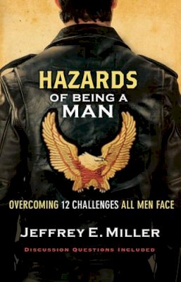 Jeffrey E. Miller - Hazards of Being a Man: Overcoming 12 Challenges All Men Face - 9780801068058 - V9780801068058