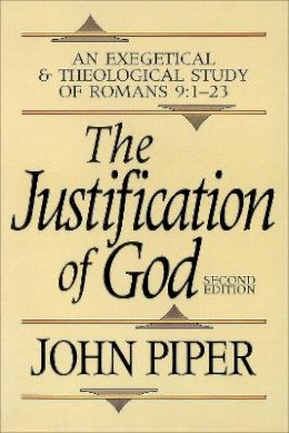 John Piper - The Justification of God: An Exegetical and Theological Study of Romans 9:1-23 - 9780801070792 - V9780801070792