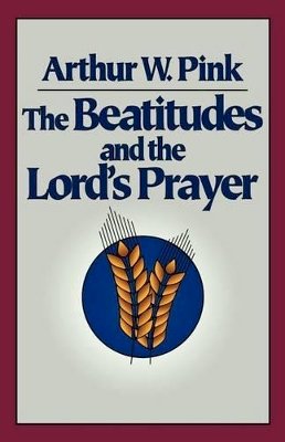 Arthur W. Pink - Beatitudes & the Lord's Prayer - 9780801071423 - V9780801071423