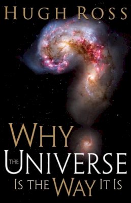 Hugh Ross - Why the Universe Is the Way It Is - 9780801071966 - V9780801071966