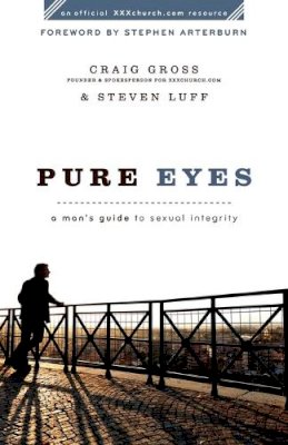 Craig Gross - Pure Eyes: A Man's Guide to Sexual Integrity (XXXChurch.com Resource) - 9780801072062 - V9780801072062